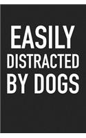 Easily Distracted by Dogs: A 6x9 Inch Matte Softcover Journal Notebook with 120 Blank Lined Pages and a Funny Animal Loving Pet Dog Owner Cover Slogan