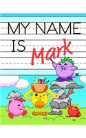 My Name Is Mark: Personalized Primary Tracing Workbook for Kids Learning How to Write Their Name, Practice Paper with 1 Ruling Designed for Children in Preschool and