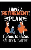 I Have a Retirement Plan I Plan to Learn Ballroom Dancing