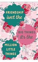 Friendship Isn't the Big Things It's the Million Little Things