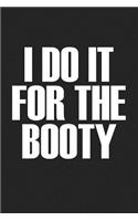 I Do It for the Booty: A 6x9 Inch Matte Softcover Journal Notebook with 120 Blank Lined Pages