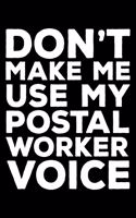 Don't Make Me Use My Postal Worker Voice: 6x9 Notebook, Ruled, Funny Writing Notebook, Journal For Work, Daily Diary, Planner, Organizer for Postal Workers, Post Office Employee