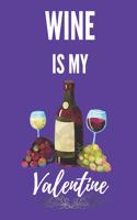 Wine Is My Valentine: Funny Valentine's Day Gift Lined Notebook