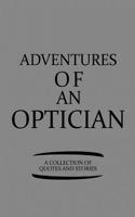 Adventures of an Optician a Collection of Quotes and Stories