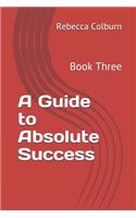 Guide to Absolute Success: Book Three