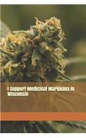 I Support Medicinal Marijuana in Wisconsin