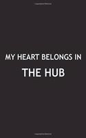 My Heart Belongs in the Hub: A 6x9 Inch Matte Softcover Journal Notebook with 120 Blank Lined Pages and a Positive Hometown or Travel Cover Slogan