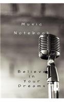 Music notebook: Music production and songwriting notebook Believe in your dreams