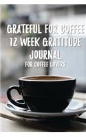 Grateful for Coffee 12 Week - 12 Week Gratitude Journal for Coffee Lovers