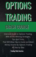 Options Trading: Intensive Guide to Options Trading, With All the Winning Strategies, Tips and Tricks, That Will Allow You to Invest and Make Money Income by Options