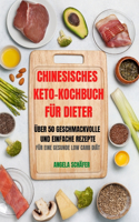 Chinesisches Keto-Kochbuch Für Dieter Über 50 Geschmackvolle Und Einfache Rezepte Für Eine Gesunde Low Carb Diät