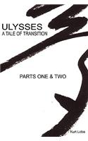 Ulysses - A Tale of Transition, Parts One & Two