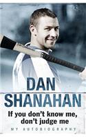 Dan Shanahan - If you don't know me, don't judge me: My Autobiography