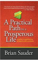 Practical Path to a Prosperous Life: A Guide to Experiencing Prosperity with a Purpose