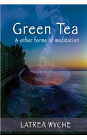 Green Tea and Other Forms of Meditation