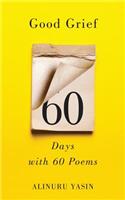 Good Grief: Sixty Days with Sixty Poems