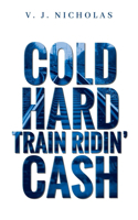 Cold, Hard, Train Ridin' Cash