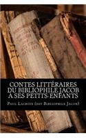 Contes littéraires du bibliophile Jacob à ses petits-enfants
