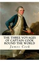 The Three Voyages of Captain Cook Round the World: Being the First of the First Voyage