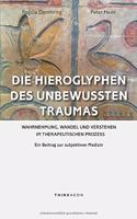 Die Hieroglyphen des unbewussten Traumas