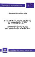 Basler Handwerkszuenfte Im Spaetmittelalter Zunftinterne Strukturen Und Innerstaedtische Konflikte