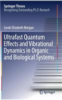 Ultrafast Quantum Effects and Vibrational Dynamics in Organic and Biological Systems