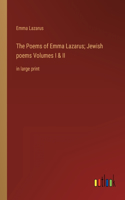Poems of Emma Lazarus; Jewish poems Volumes I & II