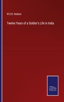 Twelve Years of a Soldier's Life in India