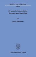 Dynamische Interpretation Der Dauernden Neutralitat: (Schriften Zum Volkerrecht)