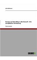 Europa auf dem Weg in die Zukunft - Die europäische Verfassung