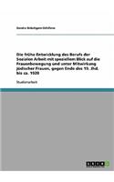 frühe Entwicklung des Berufs der Sozialen Arbeit mit speziellem Blick auf die Frauenbewegung und unter Mitwirkung jüdischer Frauen, gegen Ende des 19. Jhd. bis ca. 1920