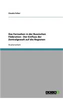 Das Fernsehen in der Russischen Föderation - Der Einfluss der Zentralgewalt auf die Regionen