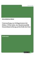 Untersuchung von Schlagertexten der frühen 1950er Jahre der Bundesrepublik Deutschland in Bezug auf die Rolle der Frau