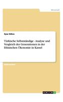 Türkische Selbstständige - Analyse und Vergleich der Generationen in der Ethnischen Ökonomie in Kassel