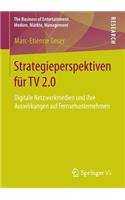 Strategieperspektiven Für TV 2.0: Digitale Netzwerkmedien Und Ihre Auswirkungen Auf Fernsehunternehmen