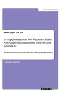Ist Supplementation von Vitaminen durch Nahrungsergänzungsmittel sinnvoll oder gefährlich?: Auf der Suche nach einem guten Weg der Nahrungsmittelproduktion