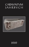 Carnuntum-Jahrbuch. Zeitschrift Fur Archaologie Und Kulturgeschichte Des Donauraumes / Carnuntum Jahrbuch 2020