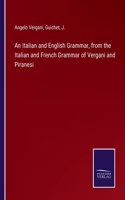 Italian and English Grammar, from the Italian and French Grammar of Vergani and Piranesi
