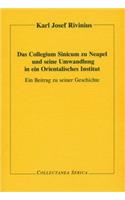 Das Collegium Sinicum Zu Neapel Und Seine Umwandlung in Ein Orientalisches Institut: Ein Beitrag Zu Seiner Geschichte