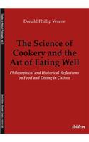 Science of Cookery and the Art of Eating Well. Philosophical and Historical Reflections on Food and Dining in Culture