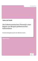 Die kulturtouristischen Potentiale einer Region am Beispiel prähistorischer Kulturstätten: Ein Entwicklungskonzept für die Mittelmeerinseln(German)