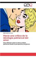 Hacia Una Critica de La Ideologia Patriarcal del Amor: (Spanish)