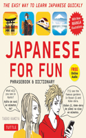 Japanese For Fun Phrasebook & Dictionary: The Easy Way to Learn Japanese Quickly (Audio Included)