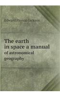 The earth in space a manual of astronomical geography: (English)