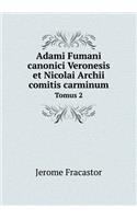 Adami Fumani Canonici Veronesis Et Nicolai Archii Comitis Carminum Tomus 2