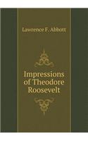 Impressions of Theodore Roosevelt