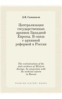 The Centralization of the State Archives of Western Europe. in Connection with the Archival Reform in Russia