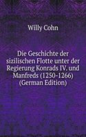 Die Geschichte der sizilischen Flotte unter der Regierung Konrads IV. und Manfreds (1250-1266) (German Edition)