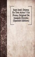 Juan Jose; Drama En Tres Actos Y En Prosa, Original De Joaquin Dicenta (Spanish Edition)