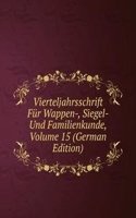 Vierteljahrsschrift Fur Wappen-, Siegel- Und Familienkunde, Volume 15 (German Edition)